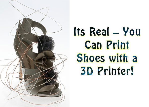 Its Real – You Can Print Shoes with a 3D Printer!