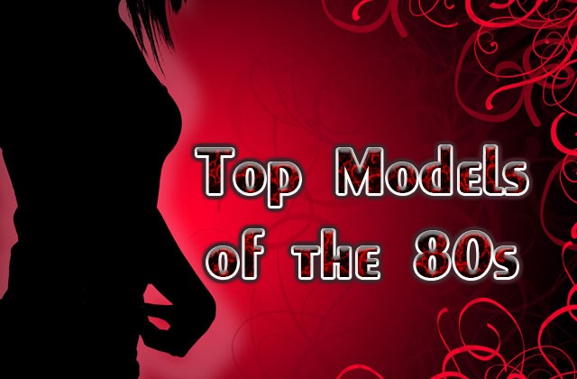 Top Models of the 80s