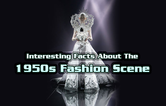 Interesting Facts About The 1950s Fashion Scene