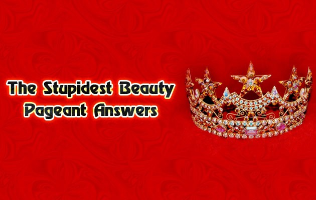 The Stupidest Beauty Pageant Answers